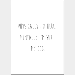 Physically I'm here, mentally I'm with my dog. Posters and Art